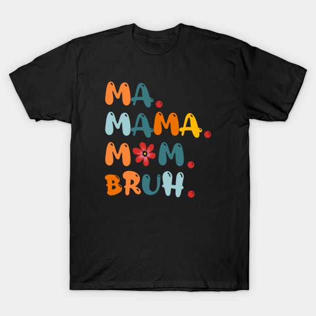 Ma Mama Mom Bruh Funny Mothers Day T-Shirt by Design Malang